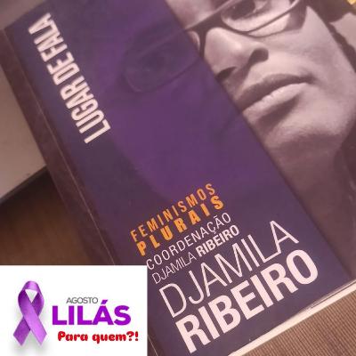 #02 - "Agosto Lilás" pra Quem?