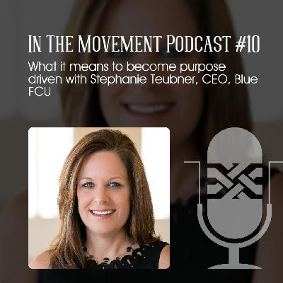 What it means to become purpose driven w/Stephanie Teubner, CEO, Blue FCU What it means to become purpose driven w/Stephanie Teubner, CEO, Blue FCU