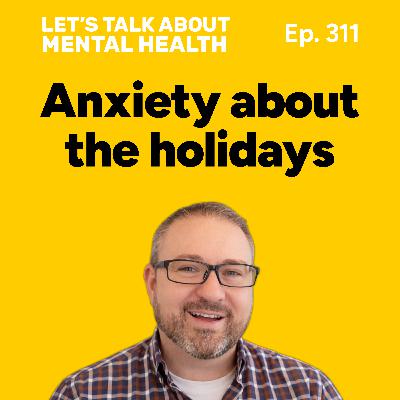 Dreading the holidays? Mental health tips for surviving the holidays (Episode 311) Dreading the holidays? Mental health tips for surviving the holidays (Episode 311)