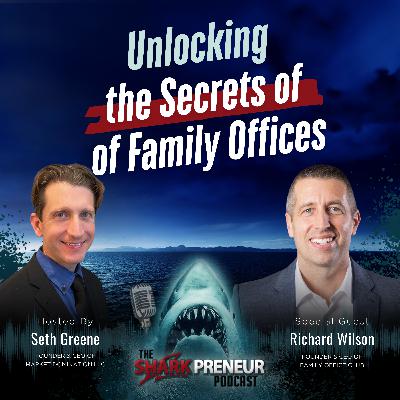 Episode 1255: Unlocking the Secrets of Family Offices with Richard Wilson