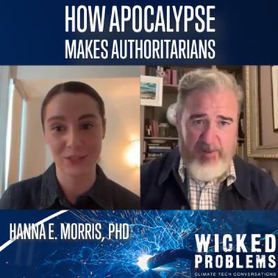 How Apocalypse Makes Authoritarians, w Hanna E. Morris