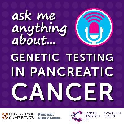 Ask me anything about... genetic testing in pancreatic cancer