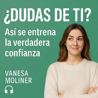 Autoconfianza entrenada: actúa, aunque dudes