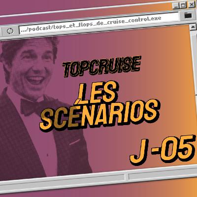 [ J-5 ] TopCruise - Les scénarios