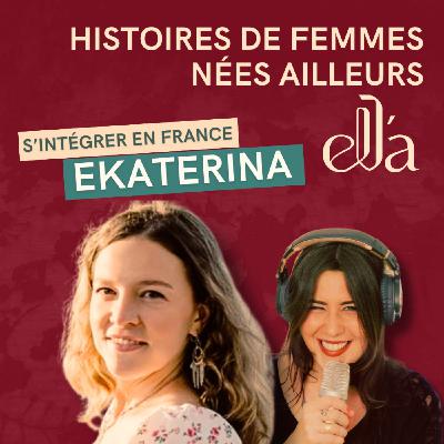 #10 Ekaterina - Comment s'intègre-t-on en France quand on est slave ?
