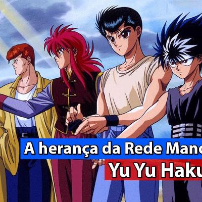 A herança da Rede Manchete, Yu Yu Hakusho | 30 Dias de Animes | Parte 21 de 30