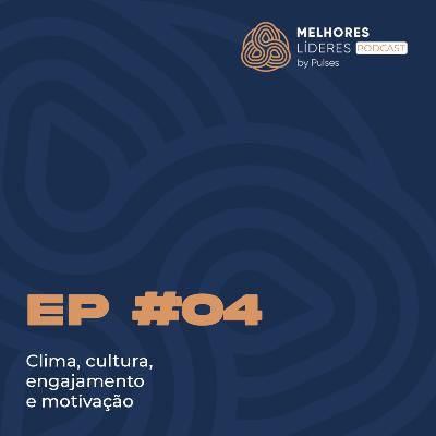 T01EP04 - Clima, cultura, engajamento e motivação T01EP04 - Clima, cultura, engajamento e motivação
