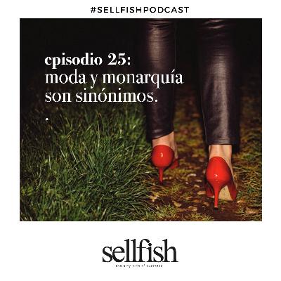 Episodio 25. Moda y monarquía son sinónimos.