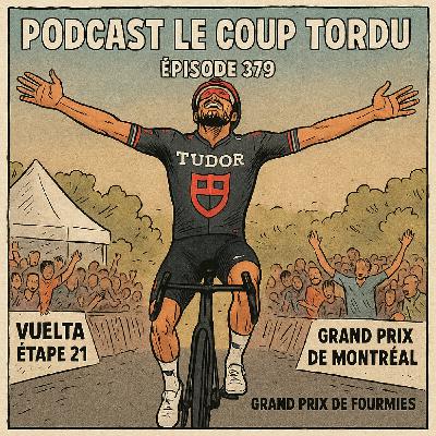 COUP TORDU EPISODE 379 : VUELTA ETAPE 21, GP DE MONTREAL, GP DE FOURMIES COUP TORDU EPISODE 379 : VUELTA ETAPE 21, GP DE MONTREAL, GP DE FOURMIES