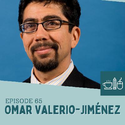 Episode 65: Omar Valerio-Jiménez Puts in the Hours