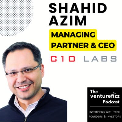 Episode 386: Shahid Azim - Managing Partner & CEO, C10 Labs