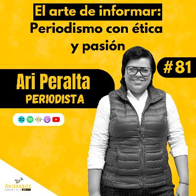#81 El arte de informar: Periodismo con ética y pasión con Ari Peralta