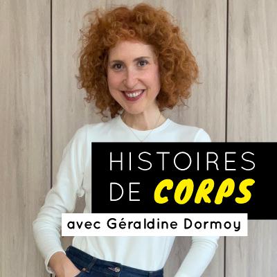 Histoires de Corps #3 - Géraldine Dormoy Histoires de Corps #3 - Géraldine Dormoy