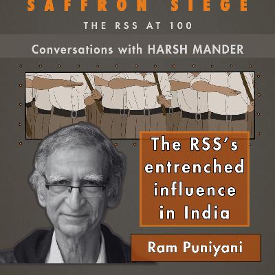 Ram Puniyani & Harsh Mander on the RSS’s entrenched influence on India’s polity Ram Puniyani & Harsh Mander on the RSS’s entrenched influence on India’s polity
