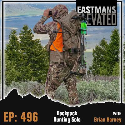 Episode 496:  Backpack Hunting Solo With Brian Barney