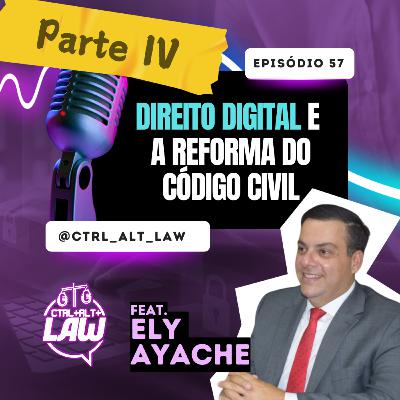 EP. 57 - Direito Digital e a Reforma do Código Civil (Parte IV)