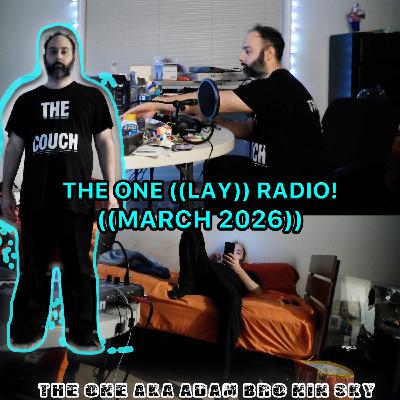 THE ONE ((LAY)) RADIO! ((MARCH 2026)) THE ONE ((LAY)) RADIO! ((MARCH 2026))