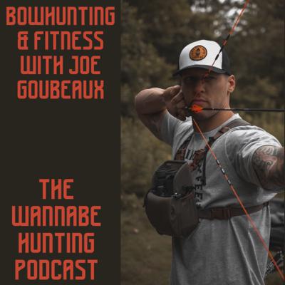 Bowhunting & Fitness with Joe Goubeaux Bowhunting & Fitness with Joe Goubeaux