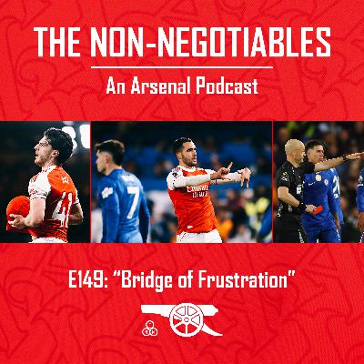 E149: Bridge of Frustration – Arsenal Take Just One Premier League Point Against 10-Man Chelsea (and Anthony Taylor)