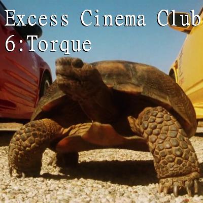 Excess Cinema Club #6: Torque