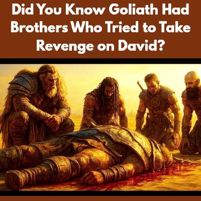 Did You Know Goliath Had Brothers Who Tried to Take Revenge on David?