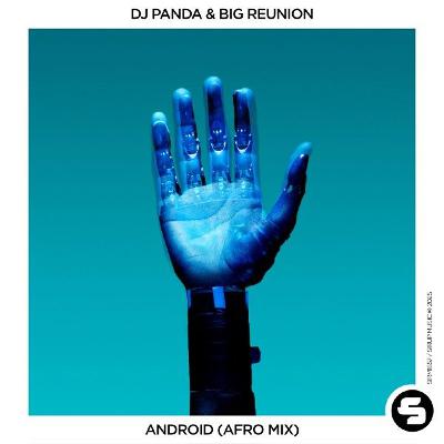 DJ Panda & Big Reunion - Android (Afro Mix)