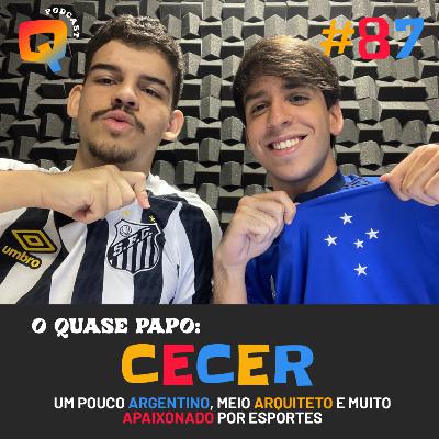 #87 - O QUASE PAPO: CECER #87 - O QUASE PAPO: CECER