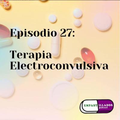 Episodio 27: La Terapia Electroconvulsiva Episodio 27: La Terapia Electroconvulsiva