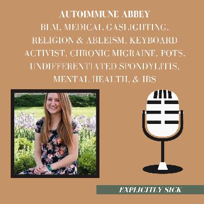 Autoimmune Abbey : Medical Gaslighting, Religion and Ableism, Keyboard Activist, Chronic migraine, POTS, undifferentiated spondylitis, Mental Health, and IBS Autoimmune Abbey : Medical Gaslighting, Religion and Ableism, Keyboard Activist, Chronic migraine, POTS, undifferentiated spondylitis, Mental Health, and IBS