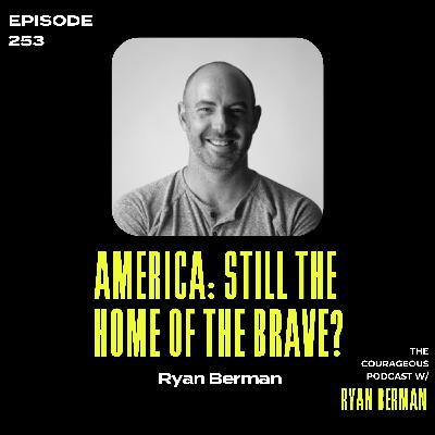 America: Still The Home Of the Brave? - Ryan Berman America: Still The Home Of the Brave? - Ryan Berman