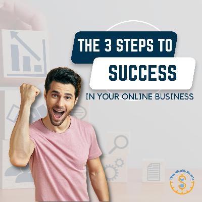 The 3 Steps to Success in Your Online Business The 3 Steps to Success in Your Online Business