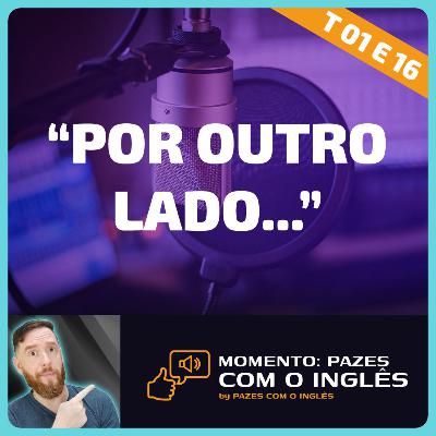 Dizendo: "Por outro lado" - Momento Pazes com o Inglês: Jornal do Meio-Dia