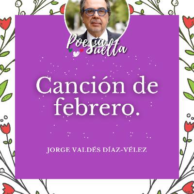 Canción de febrero de Jorge Valdés Díaz-Vélez