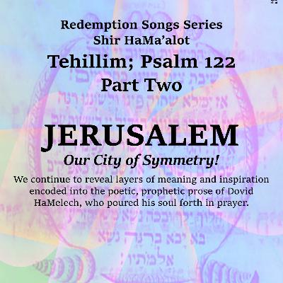 JERUSALEM ~ Our City of Symmetry! - 122 Part Two
