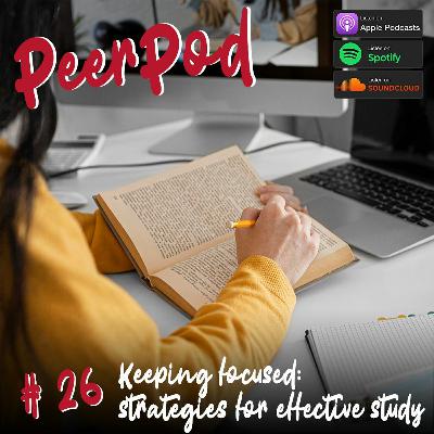 PeerPod - Episode 26 - Keeping Focused: strategies for effective study
