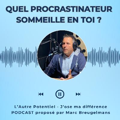 Episode 58 - Quel procrastinateur sommeille en toi ? Découvre ton profil (et ton antidote)