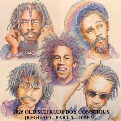 2026 OLD SCH RUDE BOY CONSCIOUS (REGGAE/DANCEHALL) - PART 5---JOIE T.
