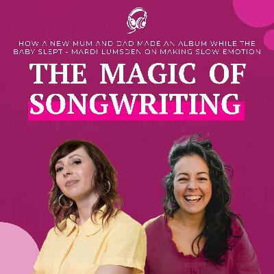 How a New Mum and Dad Made an Album While the Baby Slept - Mardi Lumsden on Making Slow Emotion
