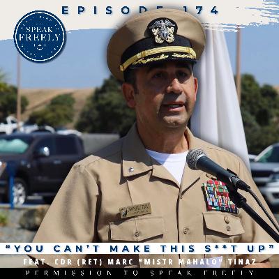 Episode 174 | "You Can't Make This Shit Up" (Feat. Marc Tinaz, CDR, USN, Ret)