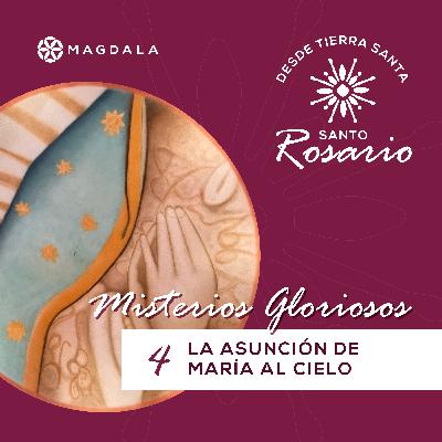 Cuarto Misterio Glorioso: La Asunción de María al cielo