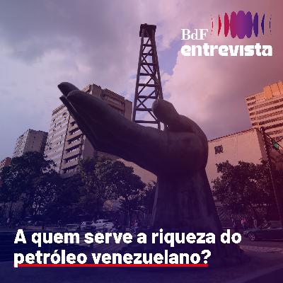 #387 - A quem serve a riqueza do petróleo venezuelano? | BdF Entrevista Carolina Silva Pedroso #387 - A quem serve a riqueza do petróleo venezuelano? | BdF Entrevista Carolina Silva Pedroso