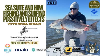 Trout Wrangler Podcast S2 Ep.75: Flow on the Water, Business and Adventure with Nigel of Sea Suite