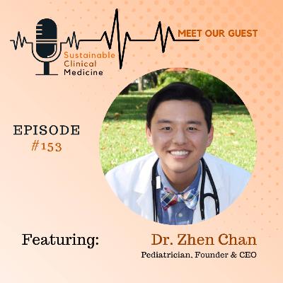 From Pediatrician to Entrepreneur: Dr. Zhen Chan on Blending Clinical Practice with Innovation -Episode 153