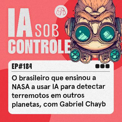 184: O brasileiro que ensinou a NASA a usar IA para detectar terremotos em outros planetas, com Gabriel Chayb
