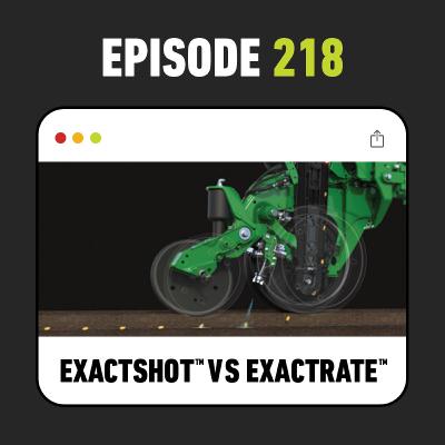 Ep. 218 - ExactRate vs ExactShot: John Deere Fertilizer Systems Explained