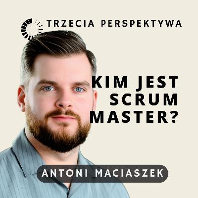 Kim jest Scrum Master: Agile, Community i Kariera w IT - seria: "Trzecia Perspektywa"