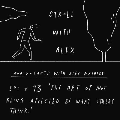 'The Art of Not Being Affected By What Others Think' - Stroll With Alex