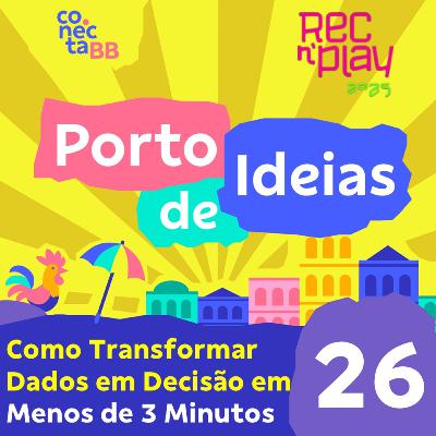 Data Design: Como Transformar Dados em Decisão em Menos de 3 Minutos [Rec'n'Play 2025] - Porto de Ideias #26