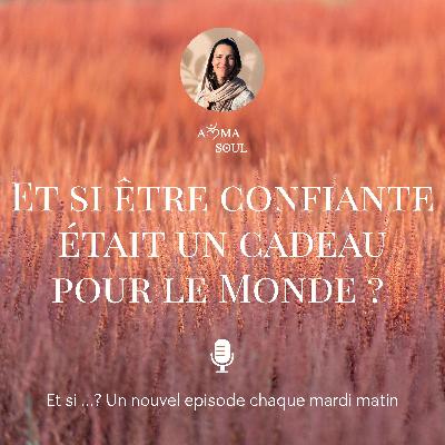 Et si être confiante était un cadeau pour le monde ? Et si être confiante était un cadeau pour le monde ?