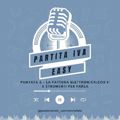 Puntata 6: la Fattura elettronica: cos'è e come farla